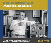 Le monde instrumental de Michel Magne - Jazz et musiques de films 1955-1962