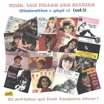 Nous, les filles des Sixties - Génération « Yéyé » Vol. 1