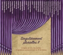 Singulièrement plurielles II - L'orgue, la voix, les cordes et quatorze compositrices au fil...