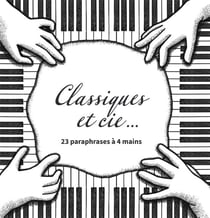 Classiques et cie... - 23 paraphrases à 4 mains