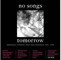 No Songs Tomorrow - Darkwave, Ethereal Rock And Coldwave 1981-1990