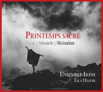 Printemps sacré - Vivre, mourir, renaître
