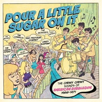 Pour A Little Sugar On It - The Chewy Chewy Sounds Of American Bubblegum 1966-1971