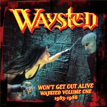 Won't Get Out Alive - Waysted Volume One 1983/1986