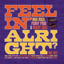 Feelin' Alright : Mod Rock Funky Prog & Heavy Jazz 1967-1972