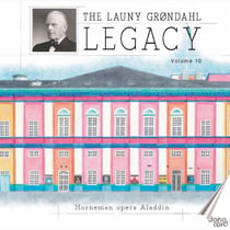 The Launy Grondahl Legacy Vol. 10 - Aladdin, opéra en 4 actes