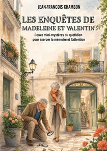 Les enquêtes de Madeleine et Valentin : Douze mini-mystères du quotidien pour exercer la mémoire