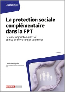 La protection sociale complémentaire dans la FPT : Réforme, négociation collective et mise en oeuvre dans les collectivités (3e édition)