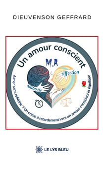 Un amour conscient : Aimer sans réfléchir ? Un crime à retardement vers un amour conscient et équilibré