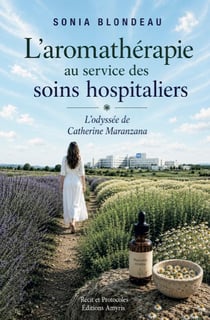 L'aromatherapie au service des soins hospitaliers : l'odyssee de catherine maranzana