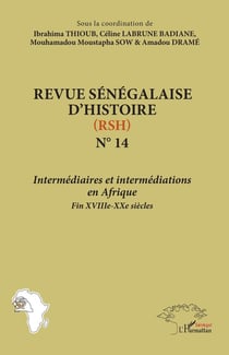 Revue sénégalaise d'histoire Tome 14 : Intermédiaires et intermédiations  en Afrique Fin XVIIIe-XXIe siècles