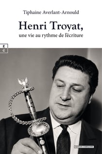 Henri troyat, une vie au rythme de l'ecriture