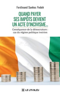 Quand payer ses impôts - devient un acte d'incivisme... : Conséquence de la démocrature : cas du régime politique ivoirien