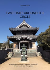 Two Times Around The Circle : Walking the 88 Temples of Shikoku in 2018 & 2019