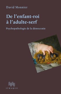 De l'enfant-roi à l'adulte-serf : Psychopathologie de la démocratie