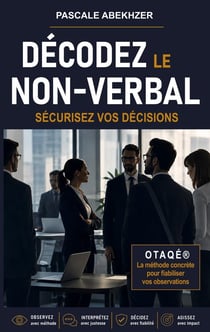 Décodez le non-verbal : SÉCURISEZ VOS DÉCISIONS
