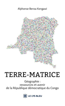 Terre-matrice : Géographie : Ressources et avenir de la République démocratique du Congo