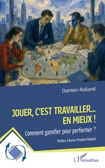 Jouer, c'est travailler... en mieux ! Comment gamifier pour performer ?