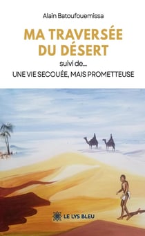 Ma traversée du désert suivi de... : Une vie secouée, mais prometteuse