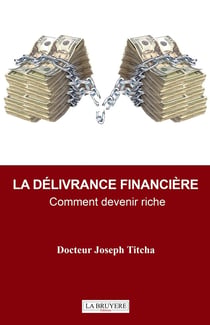 La délivrance financière : Comment devenir riche
