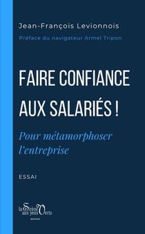 Faire confiance aux salariés ! Pour métamorphoser l'entreprise