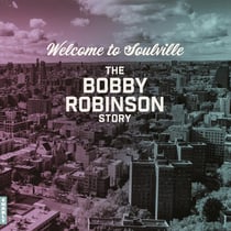 Welcome To Soulville/The Bobby Robinson Story