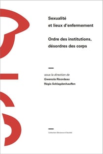 Sexualite et lieux d'enfermement : ordre des institutions, desordres des corps