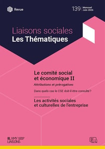 Liaisons sociales - Les thématiques n.139 : Le comité social et économique II : Attributions et prérogatives - Les activités sociales et culturelles de l'entreprise