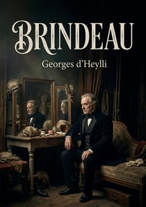 Brindeau : La vie de Brindeau, sociétaire de la Comédie Française, racontée par Georges d'Heylli