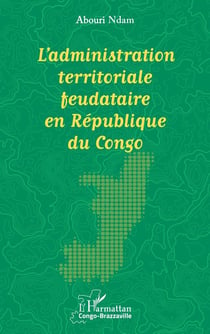L'administration territoriale feudataire en République du Congo
