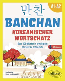 BANCHAN. Koreanischer wortschatz A1-A2 : Über 900 Worter in jeweiligem Kontext zu entdecken (mit Audiodateien)