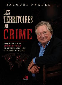 Les territoires du crime : Enquêtes sur les crimes rituels et autres affaires à travers le monde