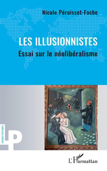 Les Illusionnistes : Essai sur le néolibéralisme