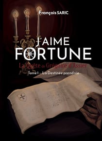 J'aime fortune - La quête de Grégoire d'Assier Tome 1 : La Destinée prend vie