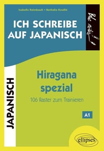 Ich schreibe auf Japanisch .... Hiragana spezial : 106 Raster zum Trainieren
