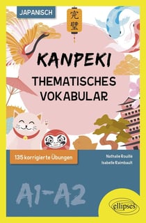 Japanisch. Kanpeki : Thematisches vokabular - A1-A2