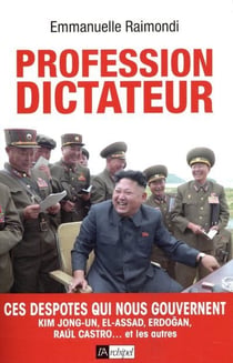Profession dictateur - Ces despotes qui nous gouvernent