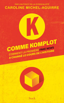 K comme Komplot : Comment la première fake news a changé le cours de l'Histoire