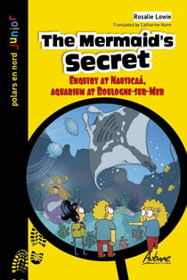 The Mermaid's secret : Enquiry at Nausicaa, aquarium at Boulogne-sur-Mer