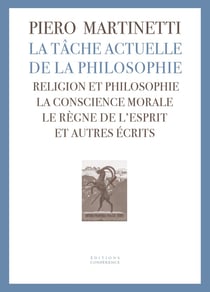 La tâche actuelle de la philosophie : Religion et philosophie, la conscience morale, le règne de l'esprit et autres écrits