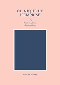Clinique de l'emprise : Psychisme, lien et effacement de soi