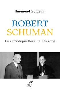 Robert Schuman : Le catholique Père de l'Europe