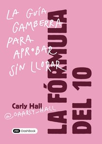 La Fórmula del 10 : La guía gamberra para aprobar sin llorar