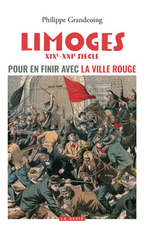 Limoges - pour en finir avec la ville rouge (coll. histoire et- recits)