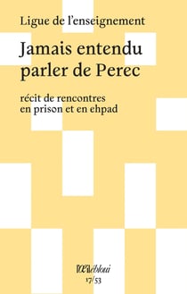 Jamais entendu parler de Perec : récit de rencontres en prison et en ehpad