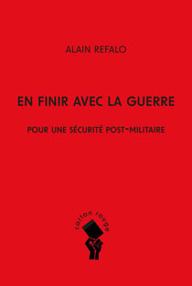 En finir avec la guerre : Pour une sécurité post-militaire