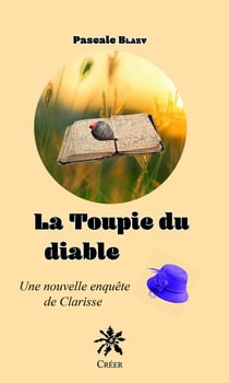 La Toupie du diable : Une nouvelle enquête de Clarisse