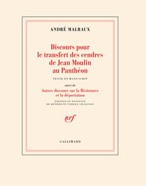 Discours pour le transfert des cendres de Jean Moulin au Panthéon : suivi d'autres discours sur la Résistance et la Déportation