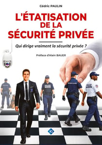 L'étatisation de la sécurité privée : Qui dirige vraiment la sécurité privée ?