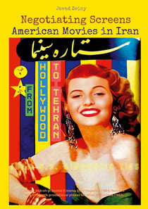 Negotiating Screens : American Movies in Iran